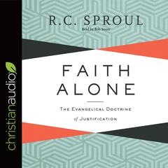 Faith Alone: The Evangelical Doctrine of Justification Audiobook, by R. C. Sproul