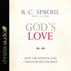 Gods Love: How the Infinite God Cares for His Children Audiobook, by R. C. Sproul