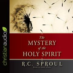 Mystery of the Holy Spirit Audiobook, by R. C. Sproul