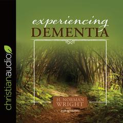 Experiencing Dementia Audiobook, by H. Norman Wright