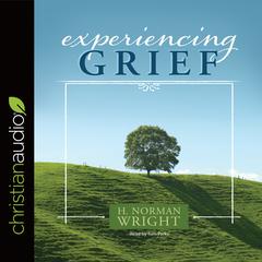 Experiencing Grief Audiobook, by H. Norman Wright