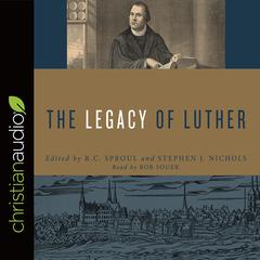 Legacy of Luther Audiobook, by R. C. Sproul