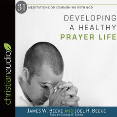 Developing a Healthy Prayer Life Audiobook, by Joel R. Beeke