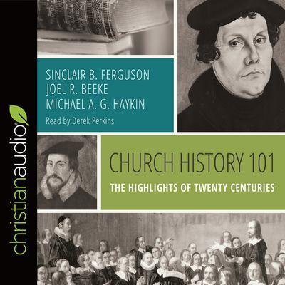 Church History 101: The Highlights of Twenty Centuries Audiobook, by Joel R. Beeke