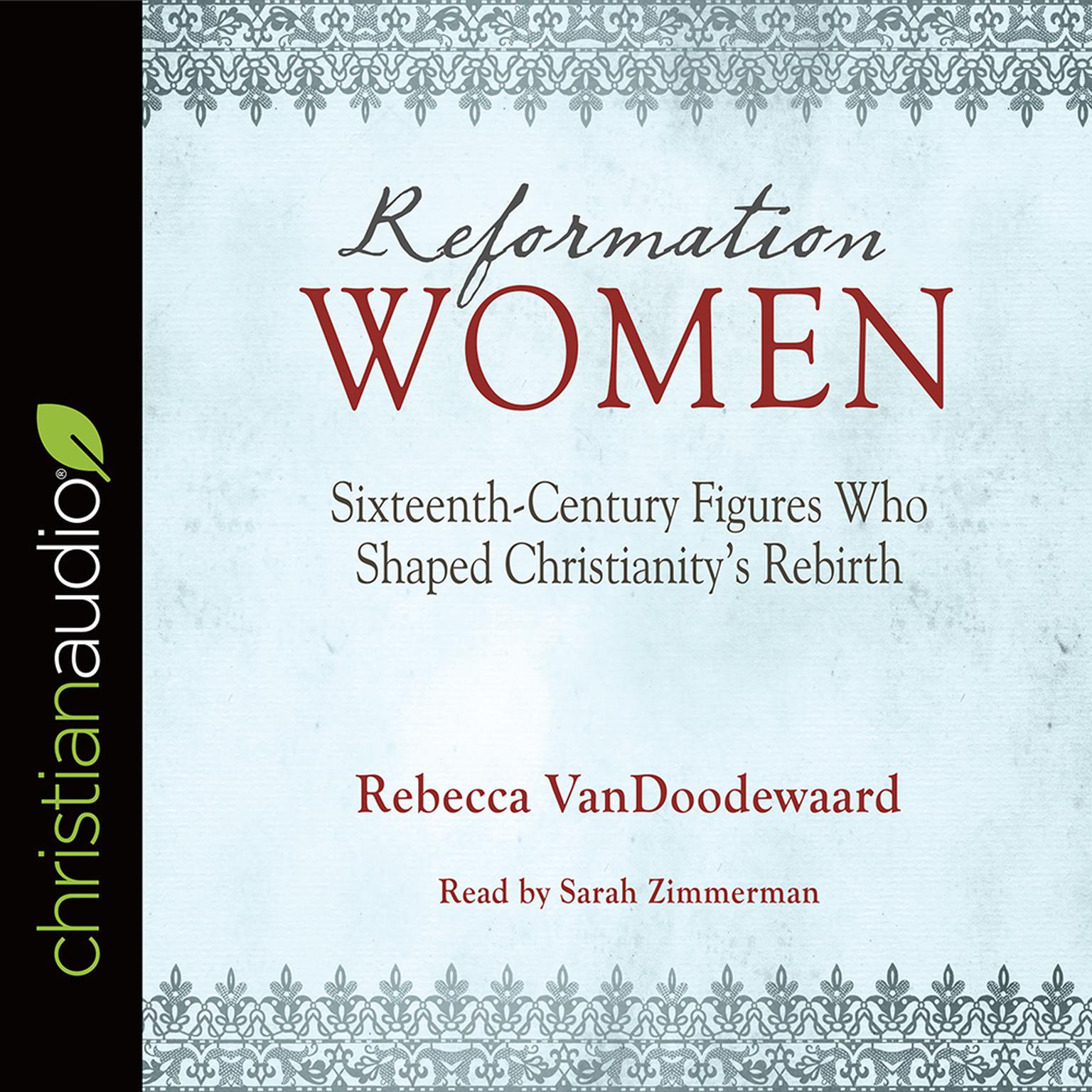 Reformation Women: Sixteenth-Century Figures Who Shaped Christianitys Rebirth Audiobook, by Rebecca VanDoodewaard