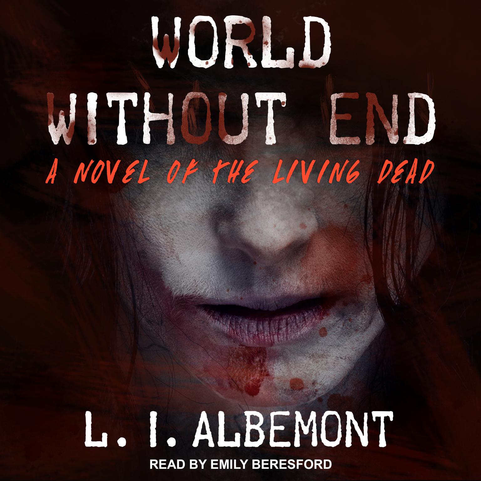 World Without End: A Novel of The Living Dead Audiobook, by L. I. Albemont