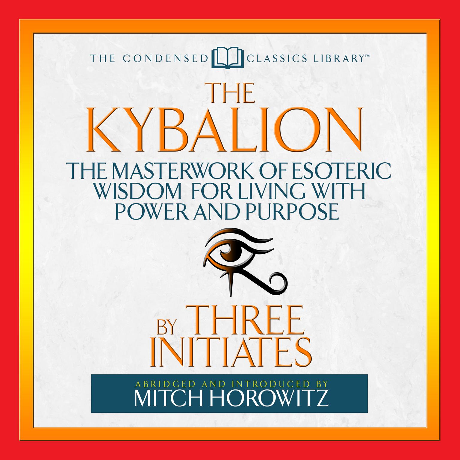 The Kybalion (Abridged): The Masterwork of Esoteric Wisdom for Living With Power and Purpose Audiobook, by The Three Initiates
