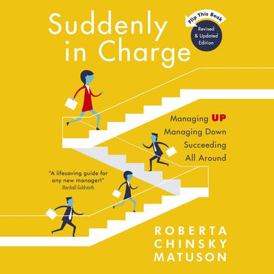 Suddenly in Charge 2E: Managing Up Managing Down Succeeding All Around Audiobook, by Roberta Chinsky Matuson