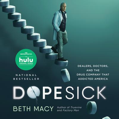 Dopesick: Dealers, Doctors, and the Drug Company that Addicted America Audiobook, by Beth Macy