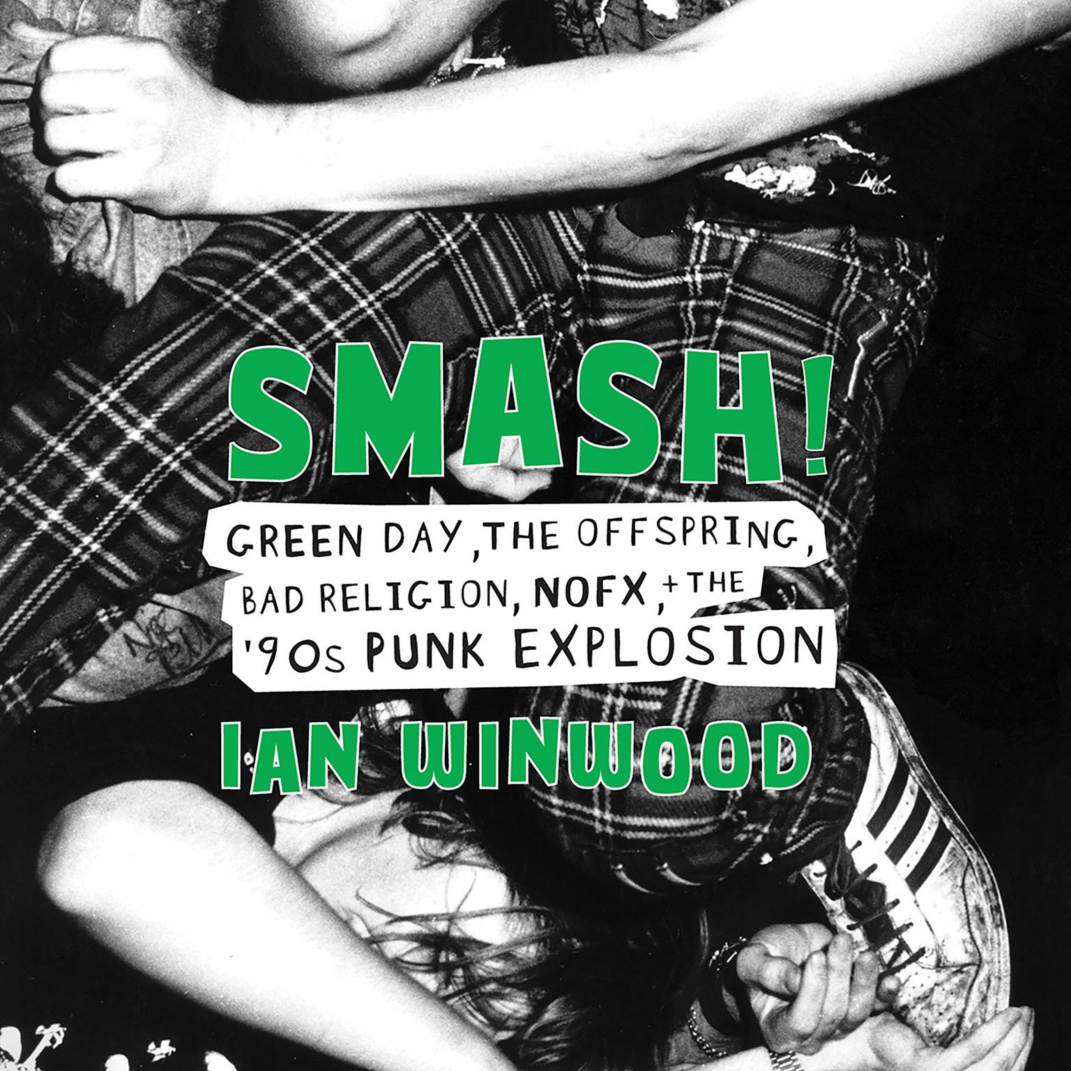 Smash!: Green Day, The Offspring, Bad Religion, NOFX, and the 90s Punk Explosion Audiobook, by Ian Winwood