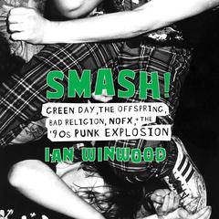 Smash!: Green Day, The Offspring, Bad Religion, NOFX, and the '90s Punk Explosion Audiobook, by Ian Winwood