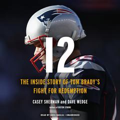 12: The Inside Story of Tom Bradys Fight for Redemption Audiobook, by Casey Sherman