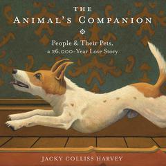 The Animal's Companion: People & Their Pets, a 26,000-Year Love Story Audiobook, by 