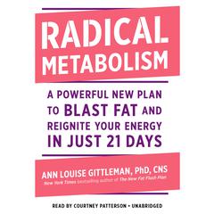 Radical Metabolism: A Powerful New Plan to Blast Fat and Reignite Your Energy in Just 21 Days Audiobook, by Ann Louise Gittleman
