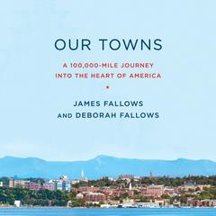 Our Towns: A 100,000-Mile Journey into the Heart of America Audiobook, by Deborah Fallows, James Fallows