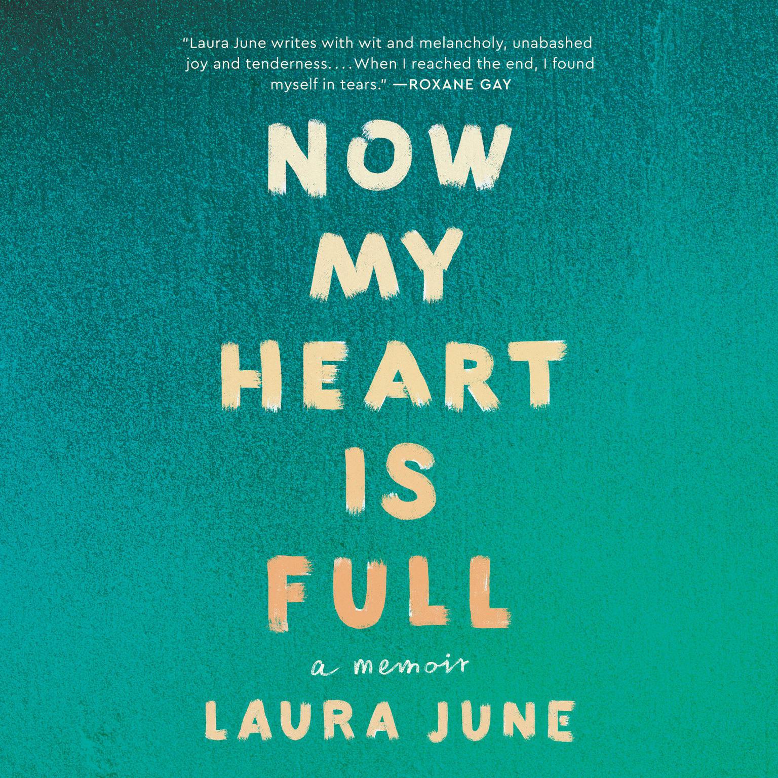 Now My Heart Is Full: A Memoir Audiobook, by Laura June