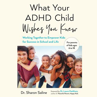 What Your ADHD Child Wishes You Knew: Working Together to Empower Kids for Success in School and Life Audiobook, by 
