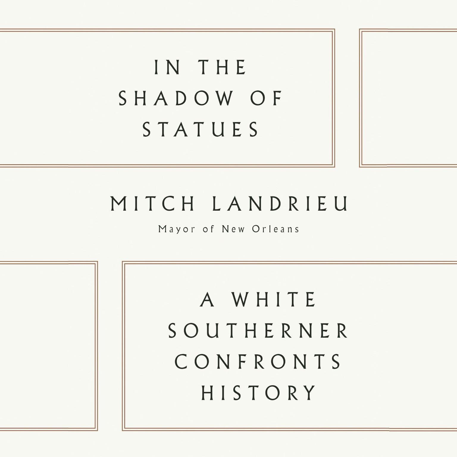 In the Shadow of Statues: A White Southerner Confronts History Audiobook, by Mitch Landrieu