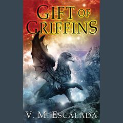 Gift of Griffins Audiobook, by V. M. Escalada