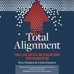 Total Alignment: Tools and Tactics for Streamlining Your Organization Audiobook, by Linda Khadem, Riaz Khadem