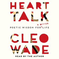 Heart Talk: Poetic Wisdom for a Better Life Audiobook, by Cleo Wade