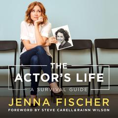 The Actor’s Life: A Survival Guide Audiobook, by Jenna Fischer
