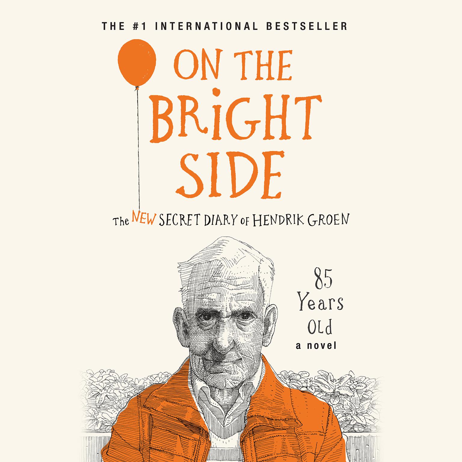 On the Bright Side: The New Secret Diary of Hendrik Groen, 85 Years Old Audiobook, by Hendrik Groen
