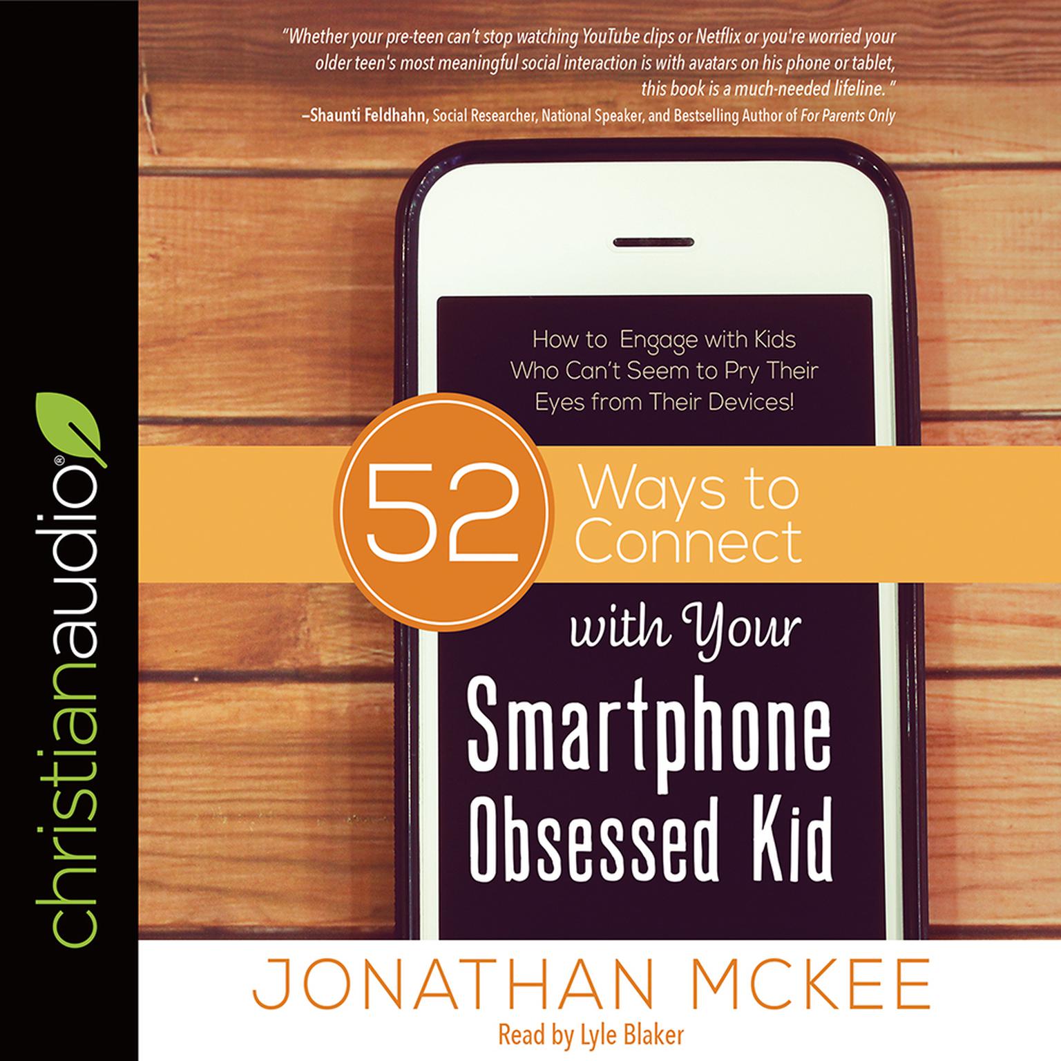 52 Ways to Connect with Your Smartphone Obsessed Kid: How to Engage with Kids Who Cant Seem to Pry Their Eyes from Their Devices! Audiobook, by Jonathan McKee