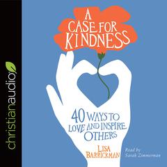 Case for Kindness: 40 Ways to Love and Inspire Others Audiobook, by Lisa Barrickman