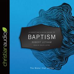 Christians Quick Guide to Baptism: The Water that Unites Audiobook, by Robert Letham