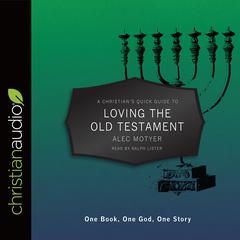 Christians Quick Guide to Loving The Old Testament: One Book, One God, One Story Audiobook, by Alec Motyer