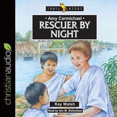 Amy Carmichael: Rescuer By Night Audiobook, by Kay Walsh