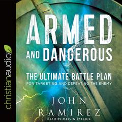 Armed and Dangerous: The Ultimate Battle Plan for Targeting and Defeating the Enemy Audiobook, by John Ramirez