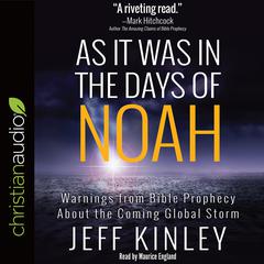 As It Was in the Days of Noah: Warnings from Bible Prophecy About the Coming Global Storm Audiobook, by Jeff Kinley