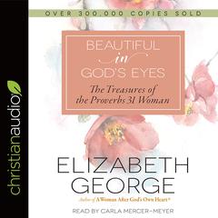 Beautiful in God's Eyes: The Treasures of the Proverbs 31 Woman Audiobook, by Elizabeth George
