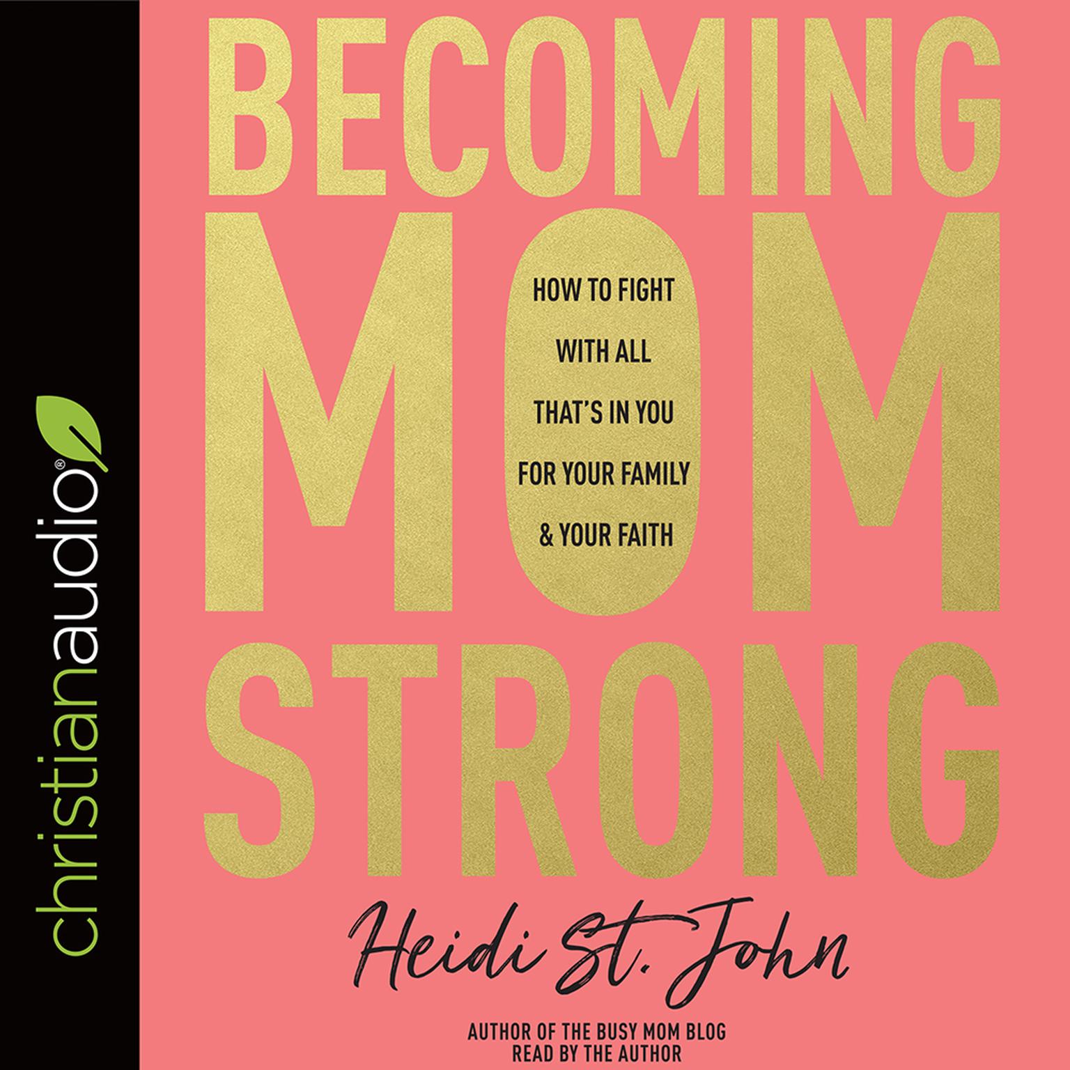 Becoming MomStrong: How to Fight with All That’s in You for Your Family and Your Faith Audiobook