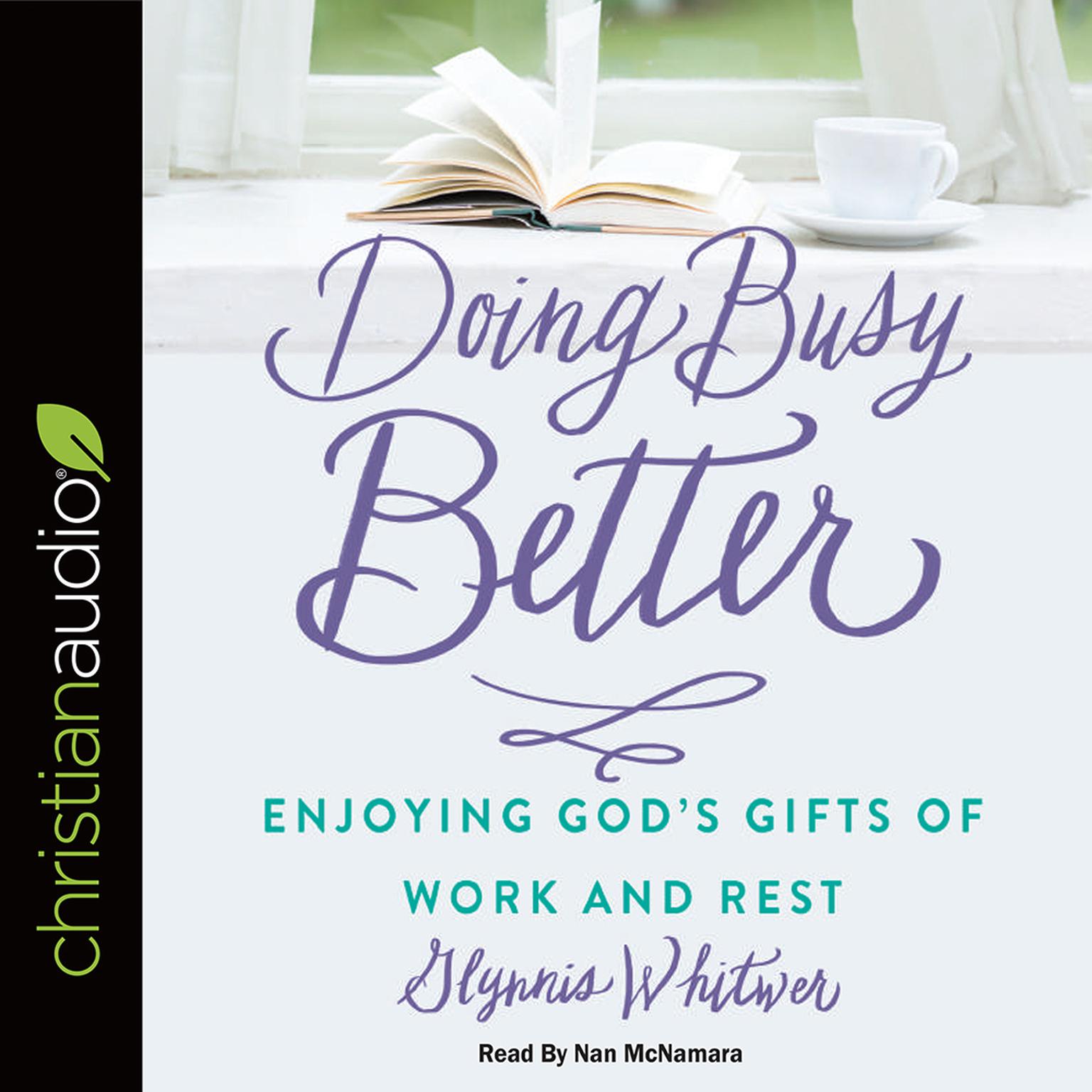 Doing Busy Better: Enjoying Gods Gifts of Work and Rest Audiobook, by Glynnis Whitwer
