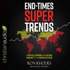 End-Times Super Trends: A Political, Economic, and Cultural Forecast of the Prophetic Future Audiobook, by Ron Rhodes