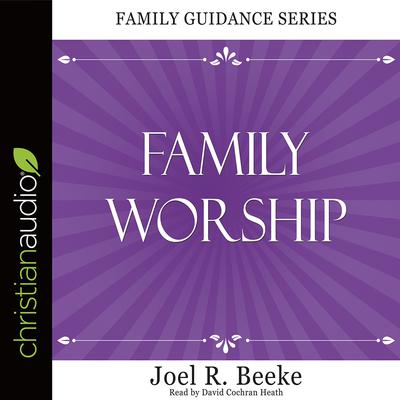 Family Worship Audiobook, by Joel R. Beeke