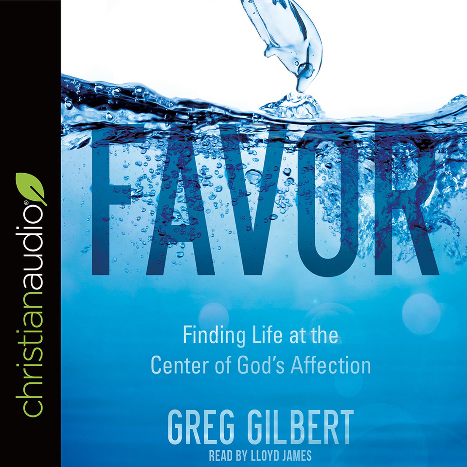Favor: Finding Life at the Center of Gods Affection Audiobook, by Greg Gilbert