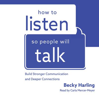 How to Listen So People Will Talk: Build Stronger Communication and Deeper Connections Audiobook, by Carla Mercer-Meyer