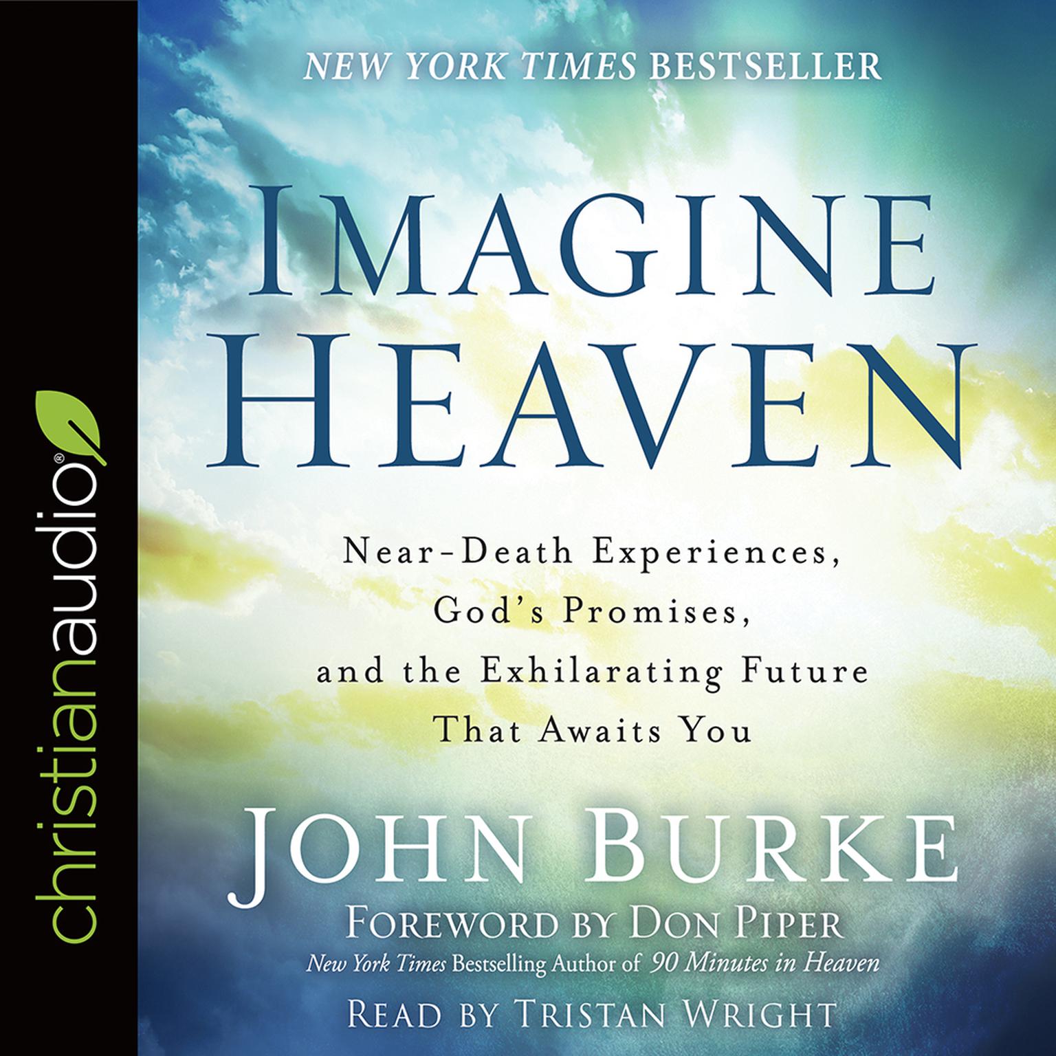 Imagine Heaven: Near-Death Experiences, Gods Promises, and the Exhilarating Future That Awaits You Audiobook, by John Burke