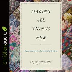 Making All Things New: Restoring Joy to the Sexually Broken Audiobook, by David Powlison