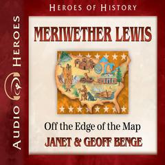 Meriwether Lewis: Off the Edge of the Map Audiobook, by Janet Benge