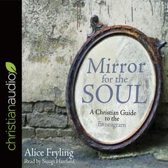 Mirror for the Soul: A Christian Guide to the Enneagram Audiobook, by Alice Fryling