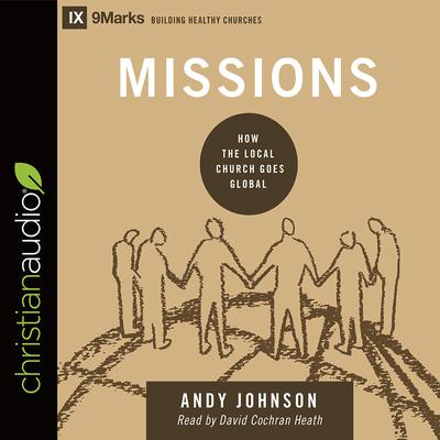 Missions: How the Local Church Goes Global Audiobook, by Andy Johnson