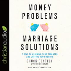 Money Problems, Marriage Solutions: 7 Keys to Aligning Your Finances and Uniting Your Hearts Audiobook, by Chuck Bentley