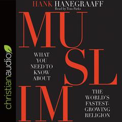 MUSLIM: What You Need to Know About the Worlds Fastest Growing Religion Audiobook, by Hank Hanegraaff