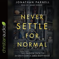 Never Settle for Normal: The Proven Path to Significance and Happiness Audiobook, by Jonathan Parnell