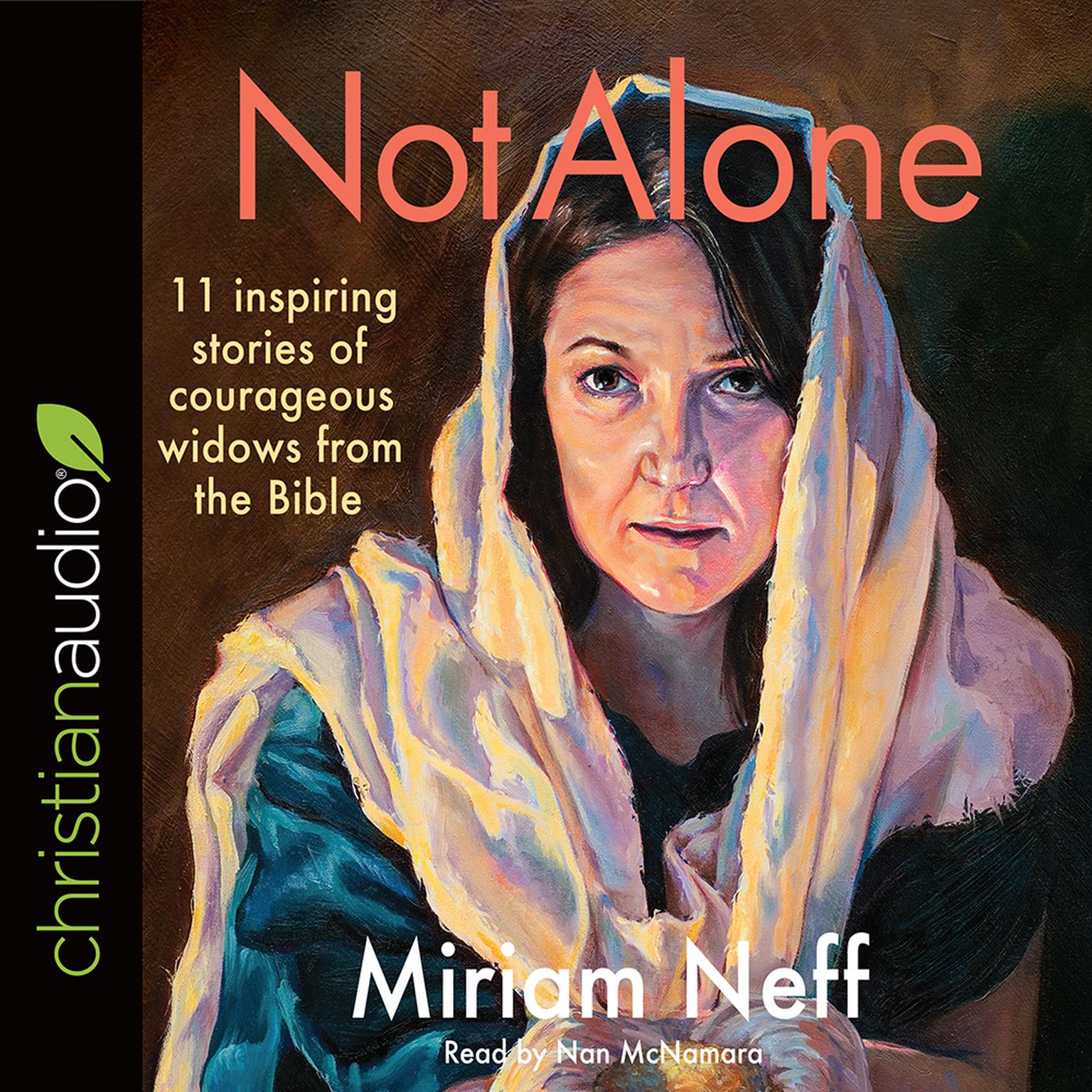 Not Alone: 11 Inspiring Stories of Courageous Widows from the Bible Audiobook, by Miriam Neff